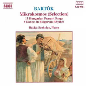 Mikrokosmos (Selection) / 15 Hungarian Peasant Songs / 6 Dances In Bulgarian Rhythm