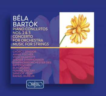 Béla Bartók: Piano Concertos Nos. 2 & 3 • Concerto For Orchestra • Music For Strings
