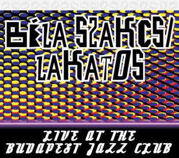 Album Béla Szakcsi Lakatos: Live At The Budapest Jazz Club