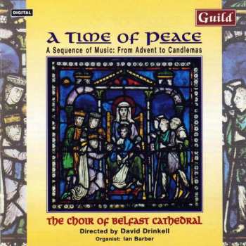 Album Belfast Cathedral Choir: A Time Of Peace. A Sequence Of Music: From Advent To Candlemass