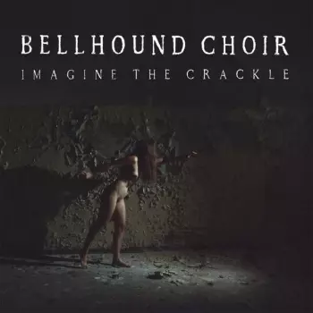 Bellhound Choir: Imagine the Crackle