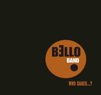 Album Bello Band: Who Cares…?