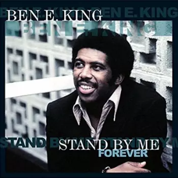 Ben E. King: Stand By Me Forever