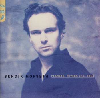 Album Bendik Hofseth: Planets, Rivers And...Ikea