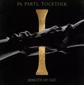 Beneath My Feet: In Parts, Together
