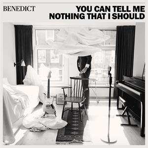 Album Benedict: You Can Tell Me Nothing That I Should