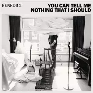 Benedict: You Can Tell Me Nothing That I Should