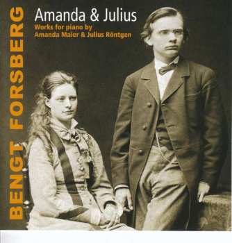 Album Bengt Forsberg: Amanda & Julius: Works For Piano By Amanda Maier & Julius Röntgen