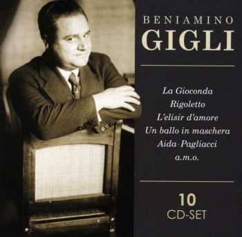 Beniamino Gigli: La Gioconda, Rigoletto, L'elisir D'amore, Un Ballo In Maschera, Aida, Pagliacci A.M.O.