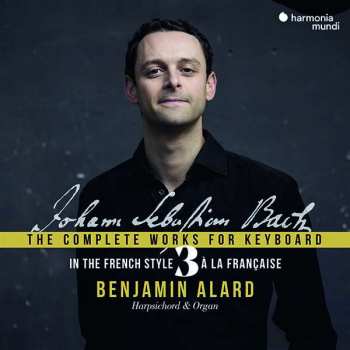 Album Benjamin Alard: Sämtliche Werke Für Tasteninstrumente  Vol. 3 "in The French Style"