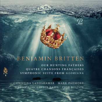 Album Benjamin Britten: Our Hunting Fathers - Quatre Chansons Françaises - Symphonic Suite From "Gloriana"