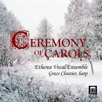 Album Benjamin Britten: Etherea Vocal Ensemble - Ceremony Of Carols