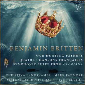 CD Benjamin Britten: Our Hunting Fathers - Quatre Chansons Françaises - Symphonic Suite From "Gloriana" 438899