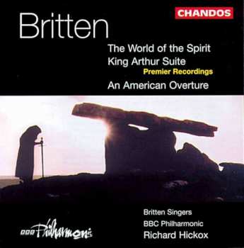 Album Benjamin Britten: The World Of The Spirit / King Arthur Suite / An American Overture