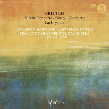 Benjamin Britten: Violin Concerto •  Double Concerto • Lachrymae
