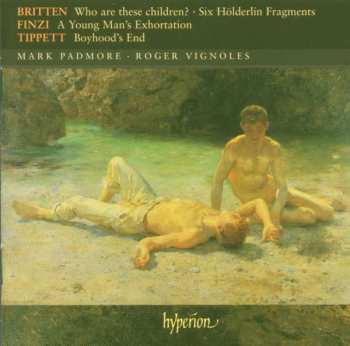 Benjamin Britten: Who Are These Children? • Six Hölderlin Fragments • Young Man's Exhortation • Boyhood's End