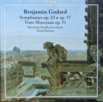 Benjamin Godard: Symphonies Op. 23 & Op. 57, Trois Morceaux Op. 51