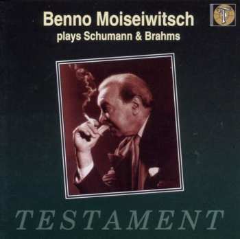 Benno Moiseiwitsch: Moiseiwitsch Plays Schumann And Brahms