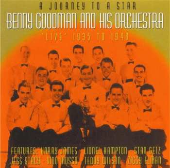 Album Benny Goodman And His Orchestra: A Journey To A Star: 'Live' 1935 to 1946
