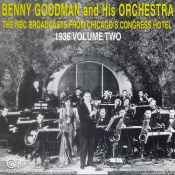 Album Benny Goodman And His Orchestra: The NBC Broadcasts From Chicago's Congress Hotel, 1936 Volume Two