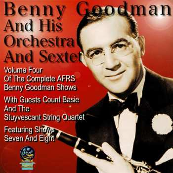 Benny Goodman And His Orchestra: Volume Four Of The Complete Afrs Benny Goodman Shows