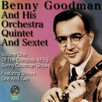 Benny Goodman And His Orchestra: Volume One Of The Complete Afrs Benny Goodman Shows