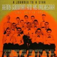 CD Benny Goodman And His Orchestra: A Journey To A Star: 'Live' 1935 to 1946 477987