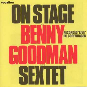 Album Benny Goodman Sextet: On Stage With Benny Goodman & His Sextet Recorded "Live" In Copenhagen