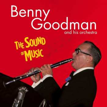 Album Benny Goodman: The Sound Of Music+8 Bonus Tracks