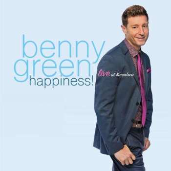 Benny Green: Happiness! Live At Kuumbwa