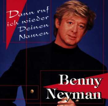 Album Benny Neyman: Dann Ruf Ich Wieder Deinen Namen