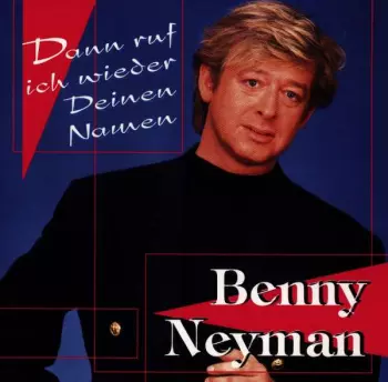 Benny Neyman: Dann Ruf Ich Wieder Deinen Namen