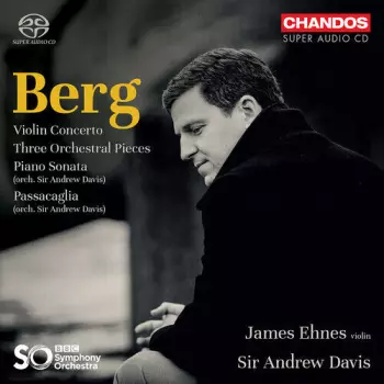 Alban Berg: Violin Concerto / Three Orchestral Pieces / Piano Sonata / Passacaglia