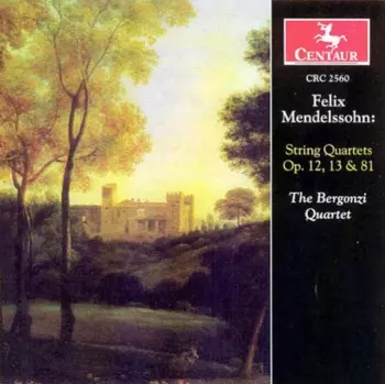 Felix Mendelssohn: String Quartets Op. 12, 13 & 81
