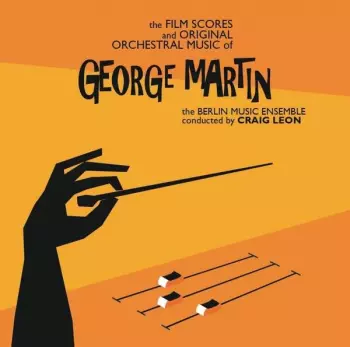 Berlin Music Ensemble: The Film Scores And Original Orchestral Music Of George Martin