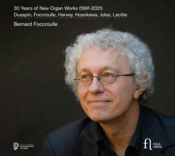 Bernard Foccroulle: Bernard Foccroulle - 30 Years Of New Organ Works