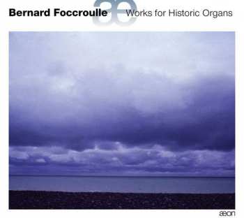 Album Bernard Foccroulle: Works For Historic Organs