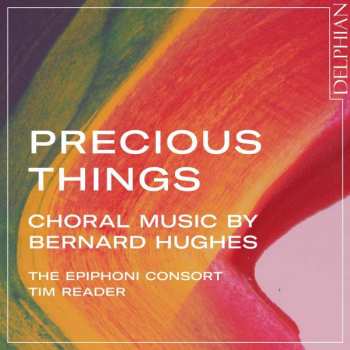Album Bernard Hughes: Chorwerke "precious Things"