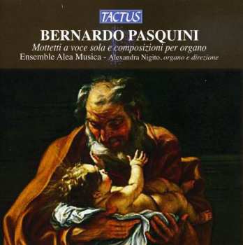 Album Bernardo Pasquini: Mottetti A Voce Sola E Composizioni Per Organo