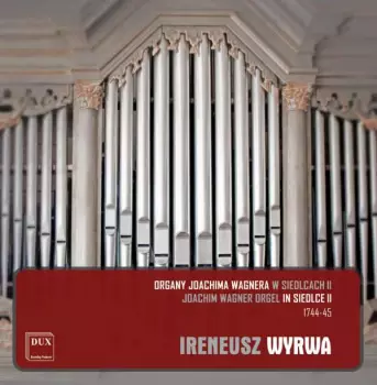 Ireneusz Wyrwa - Joachim Wagner Orgel In Siedlce
