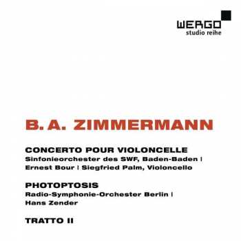 Album Bernd Alois Zimmermann: Concerto Pour Violoncelle / Photoptosis / Tratto II