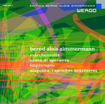 Bernd Alois Zimmermann: Märchensuite, Canto di Speranza, Impromptu, Alagoana. Caprichos Brasileiros