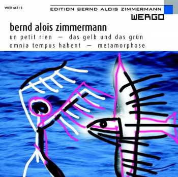 CD Bernd Alois Zimmermann: Un Petit Rien - Das Gelb Und Das Grün - Omnia Tempus Habent - Metamorphose 456356