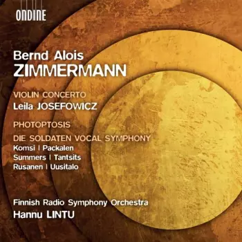Bernd Alois Zimmermann: Violin Concerto / Photoptosis / Die Soldaten - Vocal Symphony