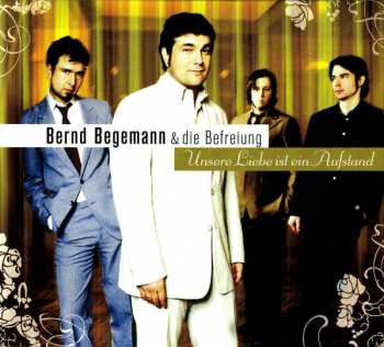 Album Bernd Begemann & Die Befreiung: Unsere Liebe Ist Ein Aufstand