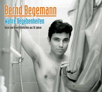 Album Bernd Begemann: Wahre Begebenheiten - Rares Und Unveröffentlichtes Aus 30 Jahren