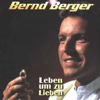 Album Bernd Berger: Leben Um Zu Lieben
