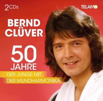 Bernd Clüver: 50 Jahre: Der Junge Mit Der Mundharmonika