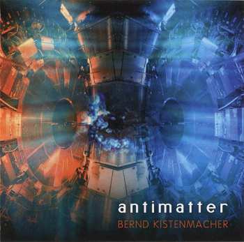 Album Bernd Kistenmacher: Antimatter