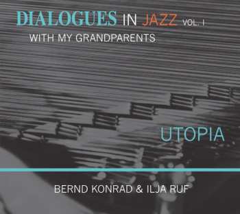 Album Bernd Konrad: Dialogues In Jazz With My Grandparents Vol. 1 Utopia